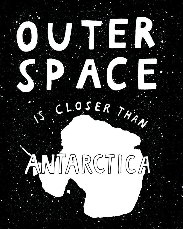 Outer Space Is Closer Than Antarctica (Archival Print)